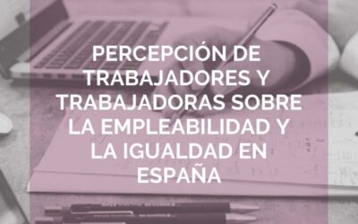 La percepción de la empleabilidad y la igualdad en España protagonista de nuestro nuevo estudio.